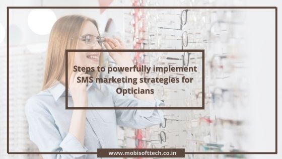 Steps to powerfully implement SMS marketing strategies for Opticians